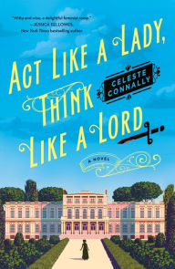 Title: Act Like a Lady, Think Like a Lord, Author: Celeste Connally