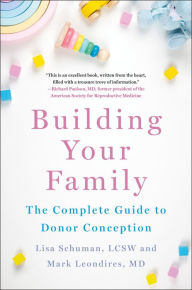 Title: Building Your Family: The Complete Guide to Donor Conception, Author: Lisa Schuman