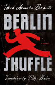 Title: Berlin Shuffle: A Novel, Author: Ulrich Alexander Boschwitz