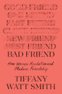 Bad Friend: How Women Revolutionized Modern Friendship