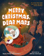 Merry Christmas, Dear Mars: An Out-of-This-World Story About the Night Before Christmas