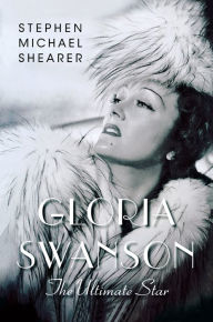 Title: Gloria Swanson: The Ultimate Star, Author: Stephen Michael Shearer