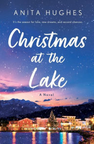 Title: Christmas at the Lake: A Novel, Author: Anita Hughes