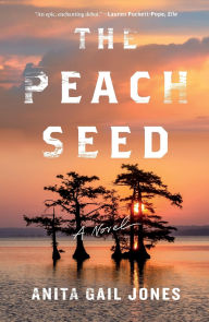 Title: The Peach Seed: A Novel, Author: Anita Gail Jones