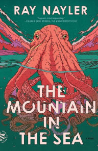 Title: The Mountain in the Sea: A Novel, Author: Ray Nayler