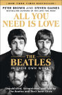 All You Need Is Love: The Beatles in Their Own Words: Unpublished, Unvarnished, and Told by The Beatles and Their Inner Circle