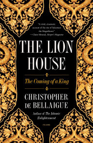 Title: The Lion House: The Coming of a King, Author: Christopher de Bellaigue