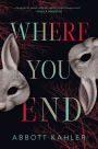 Where You End: A Novel