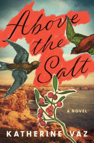 Title: Above the Salt: A Novel, Author: Katherine Vaz