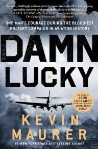 Title: Damn Lucky: One Man's Courage During the Bloodiest Military Campaign in Aviation History, Author: 