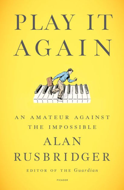 Play It Again An Amateur Against the Impossible by Alan Rusbridger, Paperback Barnes and Noble® image photo