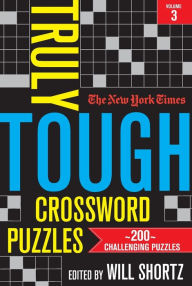 Title: The New York Times Truly Tough Crossword Puzzles, Volume 3: 200 Challenging Puzzles, Author: The New York Times