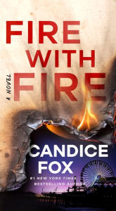 Title: Fire with Fire: A Novel, Author: Candice Fox