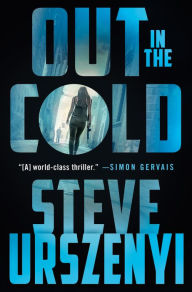 Title: Out in the Cold: An Alex Martel Thriller, Author: Steve Urszenyi