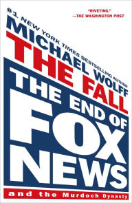 Title: The Fall: The End of Fox News and the Murdoch Dynasty, Author: Michael Wolff