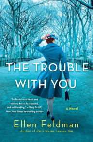 Title: The Trouble with You: A Novel, Author: Ellen Feldman