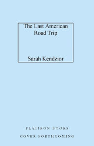 Title: The Last American Road Trip, Author: Sarah Kendzior