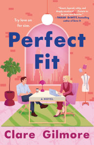 Title: Perfect Fit: A Novel, Author: Clare Gilmore
