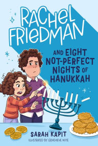 Title: Rachel Friedman and Eight Not-Perfect Nights of Hanukkah, Author: Sarah Kapit