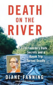 Title: Death on the River: A Fiancee's Dark Secrets and a Kayak Trip Turned Deadly, Author: Diane Fanning