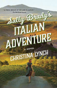 Title: Sally Brady's Italian Adventure: A Novel, Author: Christina Lynch