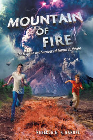 Title: Mountain of Fire: The Eruption and Survivors of Mount St. Helens, Author: Rebecca E. F. Barone