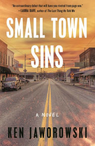 Title: Small Town Sins: A Novel, Author: Ken Jaworowski