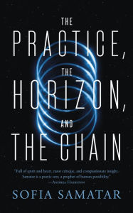 Title: The Practice, the Horizon, and the Chain, Author: Sofia Samatar