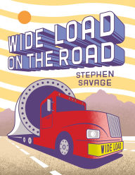 Title: Wide Load on the Road, Author: Stephen Savage