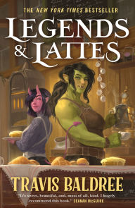 Title: Legends & Lattes: A Novel of High Fantasy and Low Stakes, Author: Travis Baldree