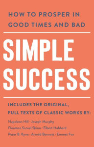 Title: Simple Success: How to Prosper in Good Times and Bad, Author: Arnold Bennett