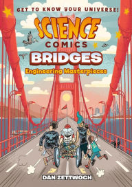 Title: Science Comics: Bridges: Engineering Masterpieces, Author: Dan Zettwoch