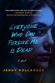 Title: Everyone Who Can Forgive Me Is Dead: A Novel, Author: Jenny Hollander