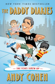 Title: The Daddy Diaries: The Year I Grew Up, Author: Andy Cohen