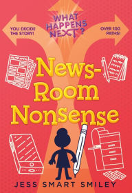 Title: What Happens Next?: Newsroom Nonsense, Author: Jess Smart Smiley