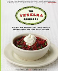 Title: The Veselka Cookbook: Recipes and Stories from the Landmark Restaurant in New York's East Village, Author: Tom Birchard