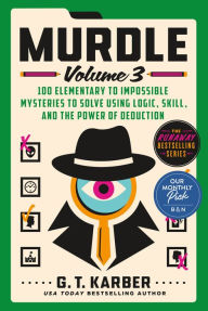 Title: Murdle: Volume 3: 100 Elementary to Impossible Mysteries to Solve Using Logic, Skill, and the Power of Deduction, Author: G. T. Karber