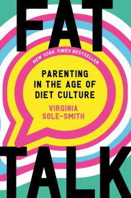 Title: Fat Talk: Parenting in the Age of Diet Culture, Author: Virginia Sole-Smith