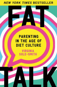 Title: Fat Talk: Parenting in the Age of Diet Culture, Author: Virginia Sole-Smith