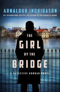 Title: The Girl by the Bridge: A Detective Konrad Novel, Author: Arnaldur Indridason