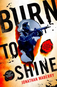 Title: Burn to Shine: A Joe Ledger and Rogue Team International Novel, Author: Jonathan Maberry