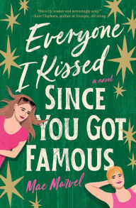 Title: Everyone I Kissed Since You Got Famous: A Novel, Author: Mae Marvel