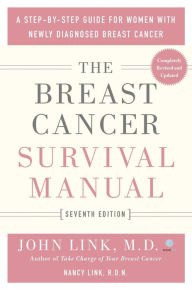 Title: The Breast Cancer Survival Manual, Seventh Edition: A Step-by-Step Guide for Women with Newly Diagnosed Breast Cancer, Author: John Link M.D.