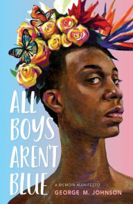 Title: All Boys Aren't Blue: A Memoir-Manifesto, Author: George M. Johnson