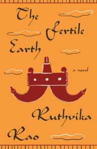 Title: The Fertile Earth: A Novel, Author: Ruthvika Rao