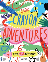 Title: Crayon Adventures: Over 100 Activities, Author: Alberto Lot