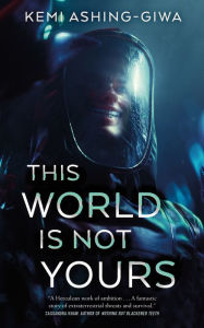 Title: This World Is Not Yours, Author: Kemi Ashing-Giwa
