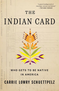 Title: The Indian Card: Who Gets to Be Native in America, Author: Carrie Lowry Schuettpelz