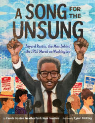 Title: A Song for the Unsung: Bayard Rustin, the Man Behind the 1963 March on Washington, Author: Carole Boston Weatherford