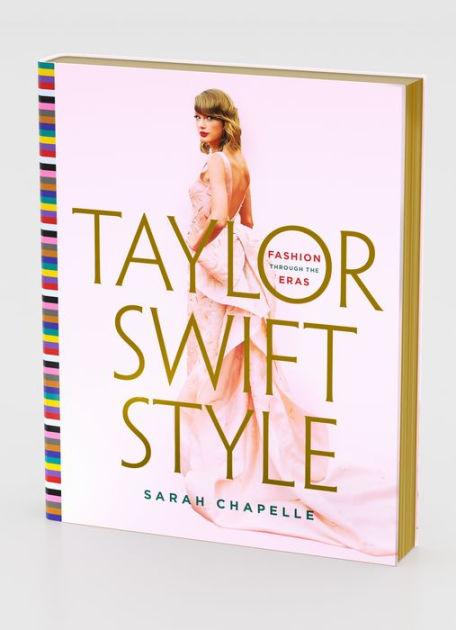 Taylor Swift Style: Fashion Through the Eras by Sarah Chapelle, Hardcover